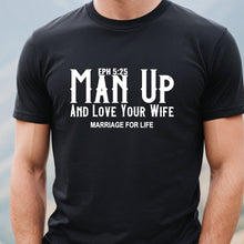 Load image into Gallery viewer, Man Up And Love Your Wife Marriage For Life Black T Shirt