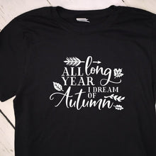 Load image into Gallery viewer, All Year Long I Dream Of Fall Black T Shirt