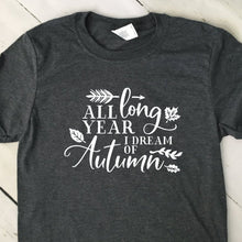 Load image into Gallery viewer, All Year Long I Dream Of Fall Dark Heather Gray T Shirt