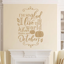 Load image into Gallery viewer, Im So Glad I Live In The World Where There Are Octobers Vinyl Wall Decal Light Brown