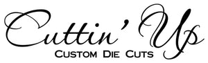 Cuttin&#39; Up Custom Die Cuts