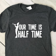 Load image into Gallery viewer, Our Time Is Half Time Dark Heather Gray T Shirt
