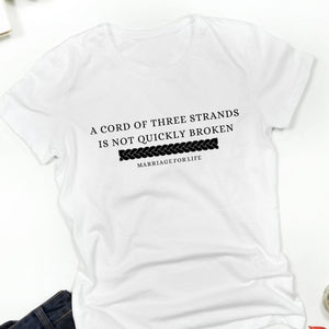 A Cord Of Three Strands Is Not Quickly Broken Marriage For Life T Shirt White