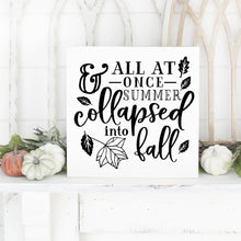 Load image into Gallery viewer, All At Once Summer Collapsed Into Fall Hand Painted Wood Sign White Board Black Lettering 