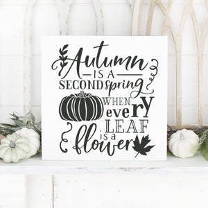 Autumn Is A Second Spring When Every Leaf Is A Flower Hand Painted Wood Sign White Unframed Charcoal Lettering
