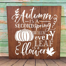 Load image into Gallery viewer, Autumn Is A Second Spring When Every Leaf Is A Flower Hand Painted Wood Sign 22&quot;x22&quot; Dark Walnut Stain White Lettering