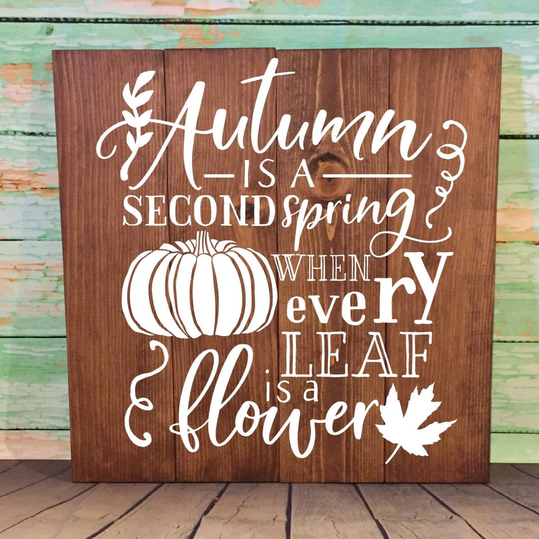 Autumn Is A Second Spring When Every Leaf Is A Flower Hand Painted Wood Sign 22