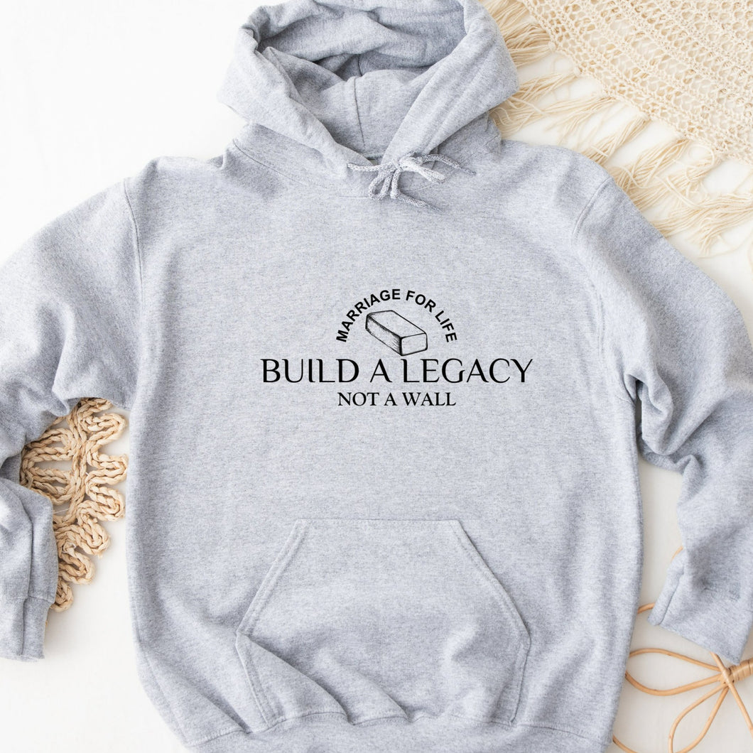 Build A Legacy Not A Wall Marriage For Life Hoodie Gray