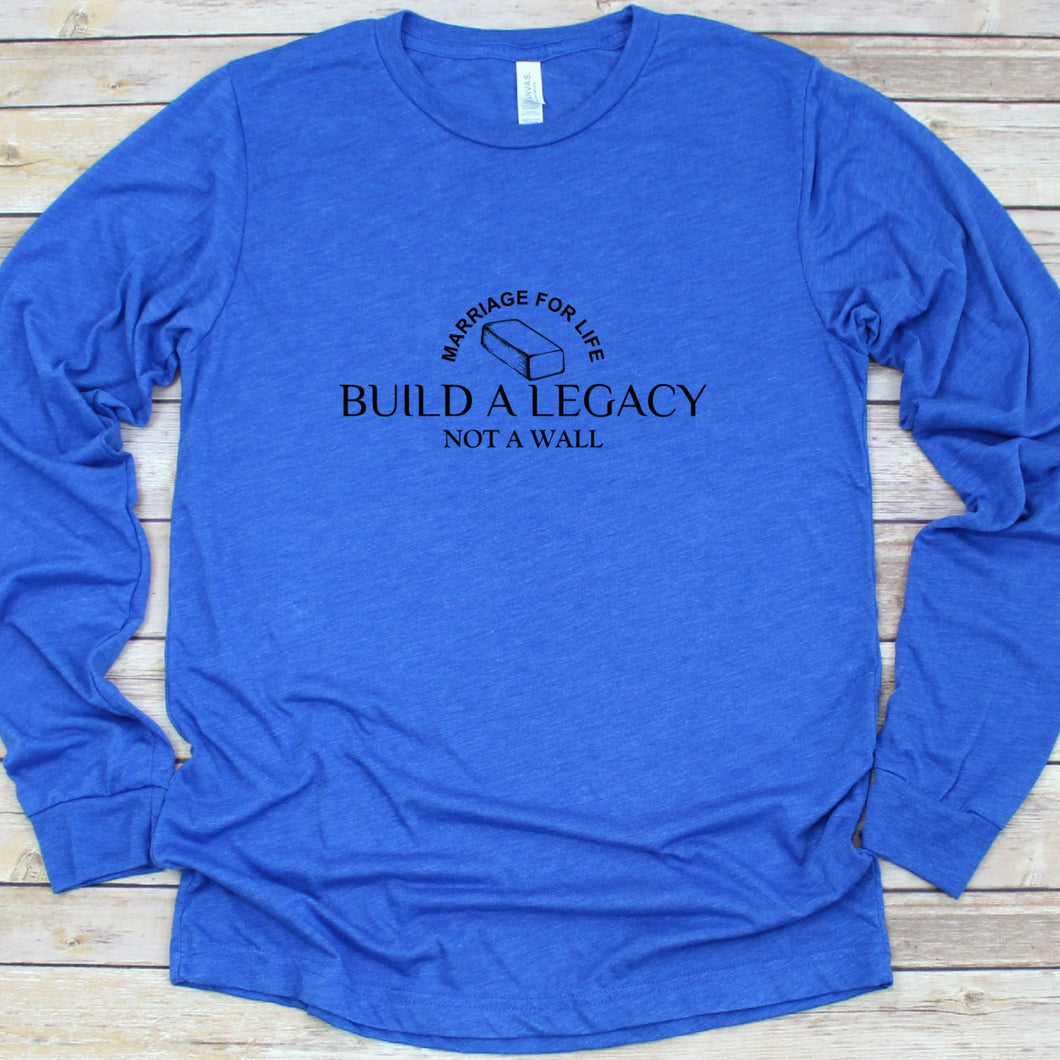 Build A Legacy Not A Wall Marriage For Life Long Sleeve T Shirt Blue