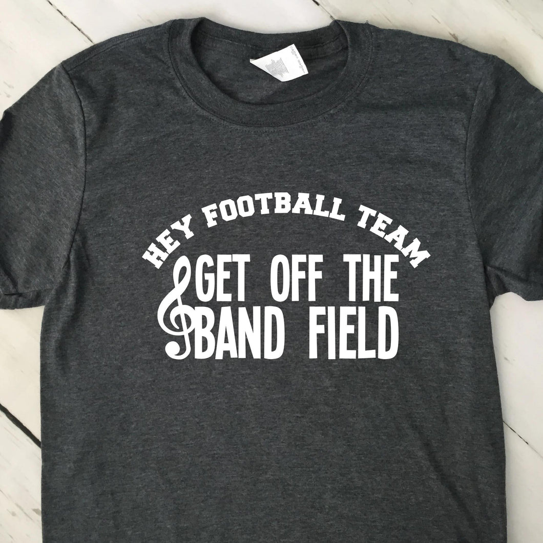 Hey Football Team Get Off The Band Field T Shirt 22618
