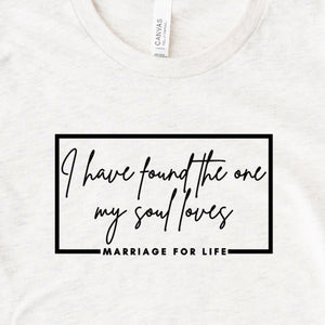I Have Found The One My Soul Loves Marriage For Life Long Sleeve T Shirt Heather Natural