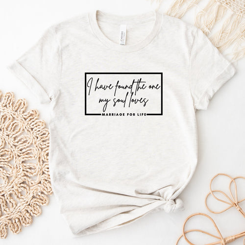 I Have Found The One My Soul Loves Marriage For Life T Shirt Heather Natural