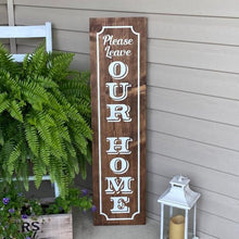 Load image into Gallery viewer, Please Leave Our Home Porch Sign Dark Walnut Stain White Lettering
