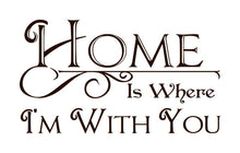 Load image into Gallery viewer, Home is Where Im With You Vinyl Wall Decal  22194 - Cuttin&#39; Up Custom Die Cuts - 2
