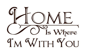 Home is Where Im With You Vinyl Wall Decal  22194 - Cuttin' Up Custom Die Cuts - 2