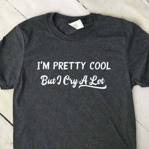 I'm Pretty Cool But I Cry A Lot Dark Heather Gray Short Sleeve T Shirt