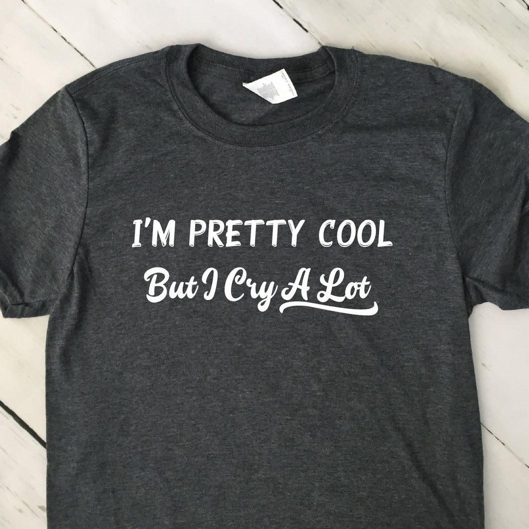I'm Pretty Cool But I Cry A Lot Dark Heather Gray Short Sleeve T Shirt