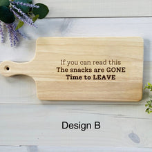 Load image into Gallery viewer, If You Can Read This The Snacks Are Gone Time To Leave Design B Rubberwood Charcuterie Board