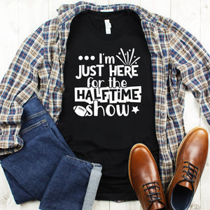 Im Just Here For The Halftime Show Black T Shirt White Lettering