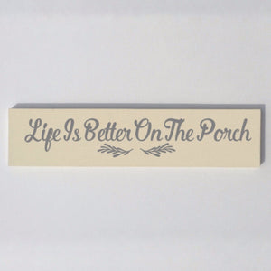 Life Is Better On The Porch Cream and Gray Hand Painted Wood Sign