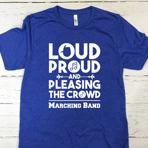 Loud Proud And Pleasing The Crowd Marching Band Short Sleeve T Shirt Dark Heather Royal Blue