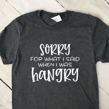Load image into Gallery viewer, Sorry For What I Said When I Was Hangry Short Sleeve T Shirt Dark Heather Gray