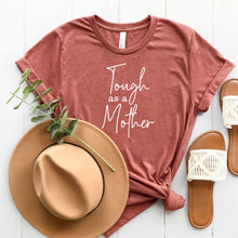 Load image into Gallery viewer, Tough As A Mother T Shirt Heather Clay