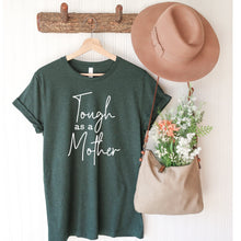 Load image into Gallery viewer, Tough As A Mother T Shirt Heather Forest