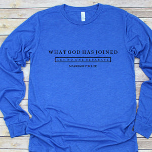 What God Has Joined Together Let No One Separate Marriage For Life Long Sleeve T Shirt Blue