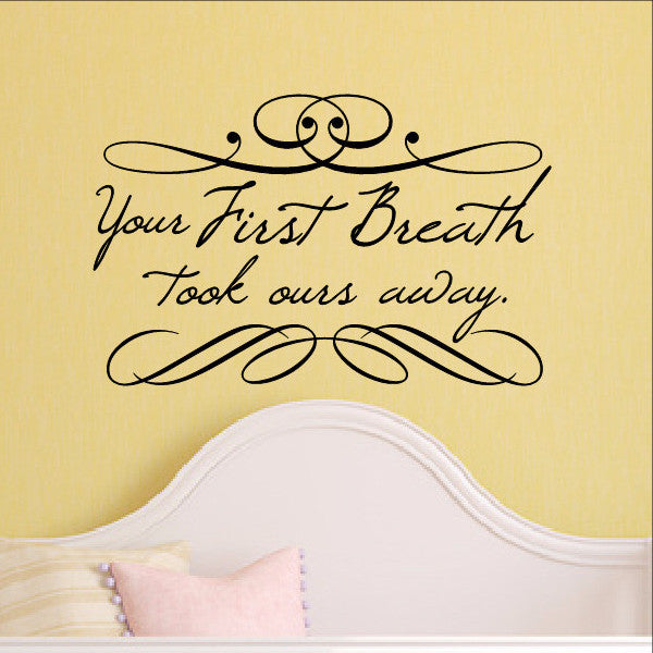 Your First Breath Took Ours Away Vinyl Wall Decal 22185 - Cuttin' Up Custom Die Cuts - 1